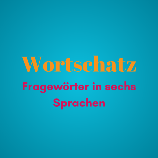 Wortsschatz Beitragsbild Fragewörter in sechs Sprachen und deutsch